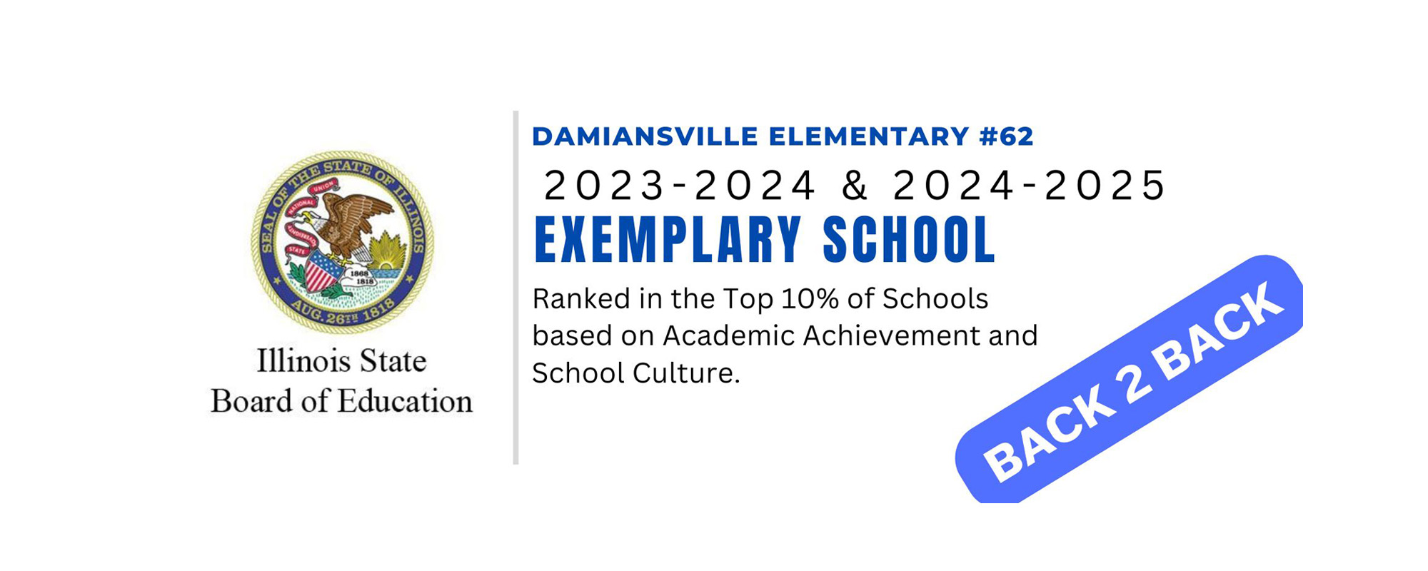 Damiansville Elementary #62 is a 2023-2024 ISBE Exemplary School, Ranked in the Top 10% of Schools based on Academic Achievement and School Culture